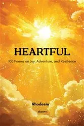 Book cover of Heartful | 100 Poems on Joy, Adventure, and Resilience by Rhodesia