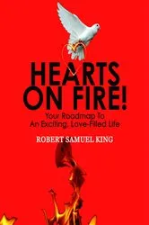 Book cover of Hearts On Fire! Your Roadmap to An Exciting, Love-Filled Life by King, Robert, S