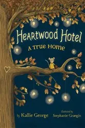 Book cover of Heartwood Hotel: A True Home by Kallie George
