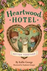 Book cover of Heartwood Hotel: Better Together by Kallie George