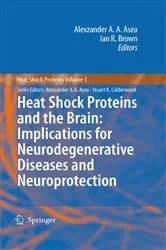Book cover of Heat Shock Proteins and the Brain: Implications for Neurodegenerative Diseases and Neuroprotection by Alexzander A.A. Asea