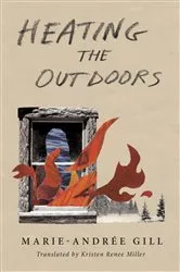 Book cover of Heating the Outdoors by Marie-Andrée Gill