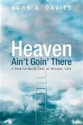 Book cover of Heaven Ain’t Goin’ There by John A. Davies