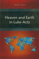 Book cover of Heaven and Earth in Luke-Acts by Ming Gao