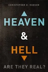 Book cover of Heaven and Hell: Are They Real? by Christopher D. Hudson