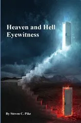 Book cover of Heaven and Hell Eyewitness by Steven  C Pike