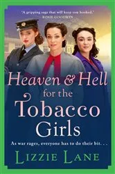 Book cover of Heaven and Hell for the Tobacco Girls by Lizzie Lane