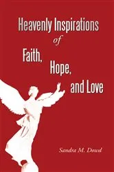 Book cover of Heavenly Inspirations of Faith, Hope, and Love by Sandra M. Dowd
