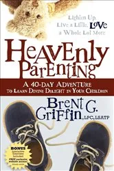 Book cover of Heavenly Parenting by Brent G. Griffin