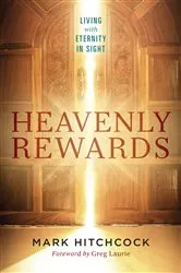 Book cover of Heavenly Rewards by Mark Hitchcock