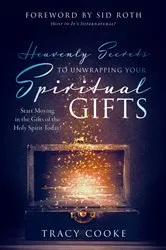 Book cover of Heavenly Secrets to Unwrapping Your Spiritual Gifts by Tracy Cooke