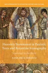 Book cover of Heavenly Sustenance in Patristic Texts and Byzantine Iconography by Elena Ene D-Vasilescu