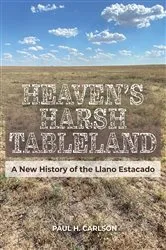 Book cover of Heaven's Harsh Tableland by Paul H. Carlson