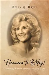 Book cover of Heavens to Betsy! by Betsy Q. Rayle