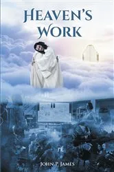 Book cover of Heaven's Work by John P. James