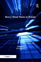 Book cover of Heavy Metal Music in Britain by Gerd Bayer