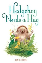Book cover of Hedgehog Needs a Hug by Jen Betton