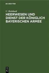 Book cover of Heerwesen und Dienst der königlich bayerischen Armee by U. Reinhard
