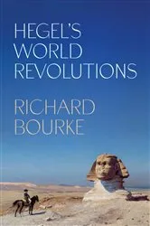Book cover of Hegel’s World Revolutions by Richard Bourke