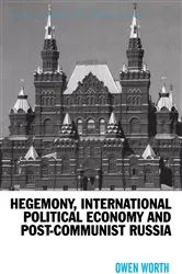Book cover of Hegemony, International Political Economy and Post-Communist Russia by Owen Worth
