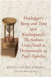 Book cover of Heidegger’s Being and Time and Kierkegaard’s The Sickness Unto Death as Hermeneutic to Paul’s Epistles by Bong-Choul Hwang