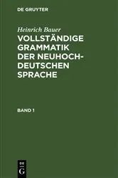 Book cover of Heinrich Bauer: Vollständige Grammatik der neuhochdeutschen Sprache. Band 1 by Heinrich Bauer