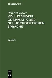 Book cover of Heinrich Bauer: Vollständige Grammatik der neuhochdeutschen Sprache. Band 3 by Unknown