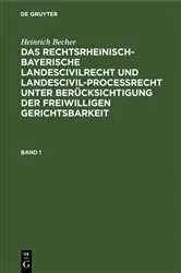 Book cover of Heinrich Becher: Das rechtsrheinisch-bayerische Landescivilrecht und Landescivilproceßrecht unter Berücksichtigung der freiwilligen Gerichtsbarkeit. Band 1 by Heinrich Becher