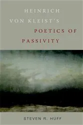 Book cover of Heinrich von Kleist's Poetics of Passivity by Steven R. Huff