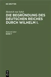 Book cover of Heinrich von Sybel: Die Begründung des Deutschen Reiches durch Wilhelm I.. Band 7 (3rd ed.) by Heinrich Sybel