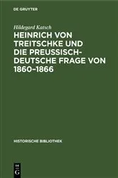 Book cover of Heinrich von Treitschke und die preußisch-deutsche Frage von 1860–1866 by Hildegard Katsch