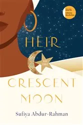 Book cover of Heir to the Crescent Moon by Sufiya Abdur-Rahman