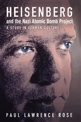 Book cover of Heisenberg and the Nazi Atomic Bomb Project, 1939-1945 by Paul Lawrence Rose