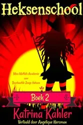 Book cover of Heksenschool Boek 2 - Miss Moffats Academie voor Beschaafde Jonge Heksen by Katrina Kahler