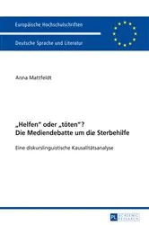 Book cover of «Helfen» oder «toeten»? Die Mediendebatte um die Sterbehilfe by Anna Mattfeldt