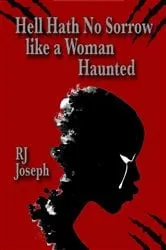 Book cover of Hell Hath No Sorrow like a Woman Haunted by RJ Joseph