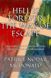 Book cover of Hell is Forever: The Way of Escape by Patrice Nodar McDonald