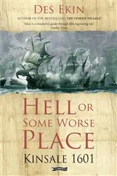 Book cover of Hell or Some Worse Place: Kinsale 1601 by Des Ekin