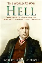 Book cover of Hell / Warm Words on the Cheerful and Comforting Doctrine of Eternal Damnation by Robert Green Ingersoll