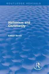 Book cover of Hellenism and Christianity (Routledge Revivals) by Edwyn Bevan