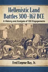Book cover of Hellenistic Land Battles 300-167 BCE by Ray, Fred Eugene, Jr.