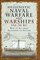 Book cover of Hellenistic Naval Warfare and Warships 336–30 BC by Michael Paul Pitassi
