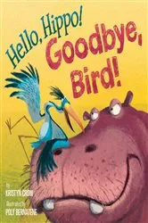 Book cover of Hello, Hippo! Goodbye, Bird! by Kristyn Crow