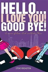 Book cover of Hello... I Love You! Good Bye! by Steve Reichstein