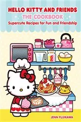 Book cover of Hello Kitty and Friends: The Cookbook by Jenn Fujikawa