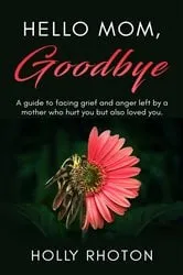 Book cover of Hello Mom, Goodbye by Holly Rhoton