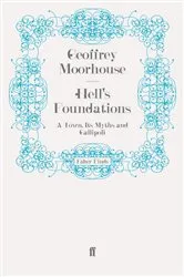 Book cover of Hell's Foundations by Geoffrey Moorhouse