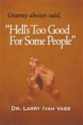 Book cover of Hell’S Too Good for Some People by Larry Ivan Vass