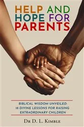 Book cover of Help and Hope for Parents: Biblical Wisdom Unveiled by Dr. D. L. Kimble