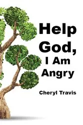 Book cover of Help God, I Am Angry by Cheryl Travis